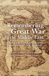 Cover image for Remembering the Great War in the Middle East: From Turkey and Armenia to Australia and New Zealand