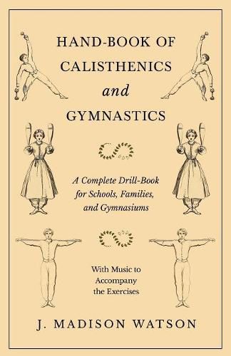 Cover image for Hand-Book of Calisthenics and Gymnastics - A Complete Drill-Book for Schools, Families, and Gymnasiums - With Music to Accompany the Exercises