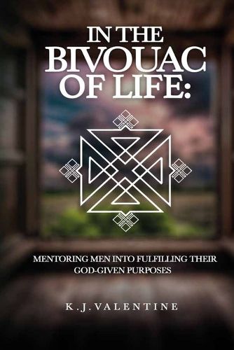Cover image for In the Bivouac of Life, Mentoring Men Into Fulfilling Their God-Given Purpose