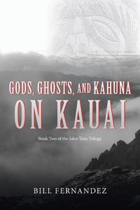 Cover image for Gods, Ghosts, and Kahuna on Kauai: Book Two of the John Tana Trilogy