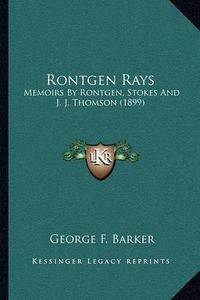 Cover image for Rontgen Rays: Memoirs by Rontgen, Stokes and J. J. Thomson (1899)