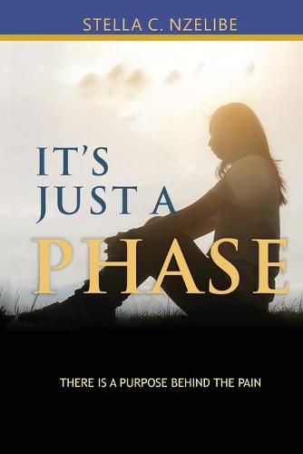 Cover image for It's Just A Phase: There is a purpose behind the pain