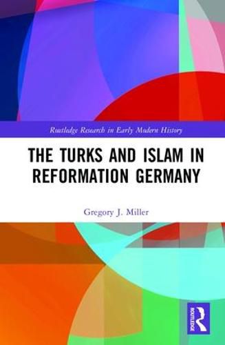 Cover image for The Turks and Islam in Reformation Germany