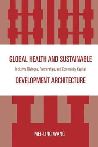 Cover image for Global Health and Sustainable Development Architecture: Inclusive Dialogue, Partnerships, and Community Capital