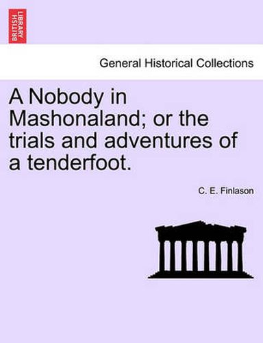 Cover image for A Nobody in Mashonaland; Or the Trials and Adventures of a Tenderfoot.