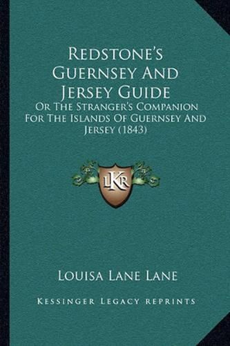 Redstone's Guernsey and Jersey Guide: Or the Stranger's Companion for the Islands of Guernsey and Jersey (1843)