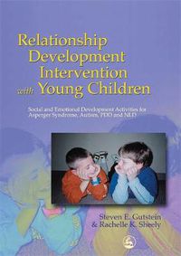 Cover image for Relationship Development Intervention with Young Children: Social and Emotional Development Activities for Asperger Syndrome, Autism, PDD and NLD