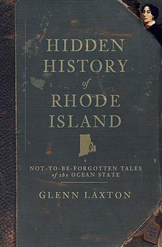 Cover image for Hidden History of Rhode Island: Not-To-Be-Forgotten Tales of the Ocean State