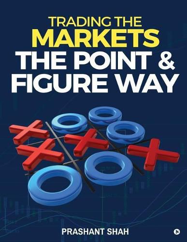 Cover image for Trading the Markets the Point & Figure Way: Become a Noiseless Trader and Achieve Consistent Success in Markets