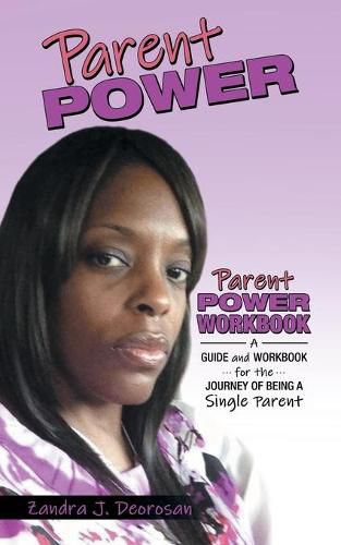 Cover image for Parent Power: Parent Power Workbook - a Guide and Workbook for the Journey of Being a Single Parent