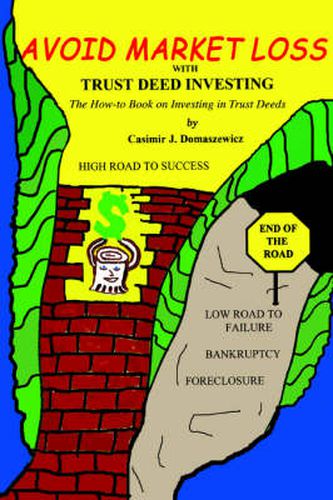 Cover image for Avoid Market Loss with Trust Deed Investing: The How to Book on Investing in Trust Deeds