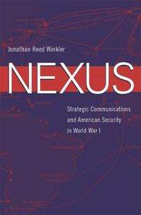 Cover image for Nexus: Strategic Communications and American Security in World War I