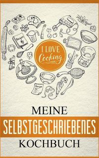Cover image for Mein eigenes Kochbuch: Das Kochbuch zum selbst gestalten: Meine schoensten Rezepte - Rezeptbuch zum selberschreiben