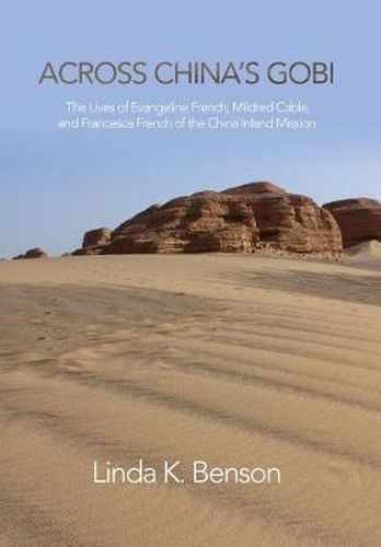 Cover image for Across China's Gobi: The Lives of Evangeline French, Mildred Cable, and Francesca French of the China Inland Mission