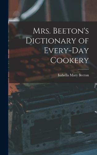 Mrs. Beeton's Dictionary of Every-Day Cookery