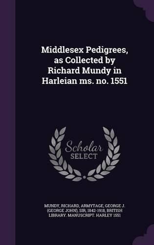 Cover image for Middlesex Pedigrees, as Collected by Richard Mundy in Harleian Ms. No. 1551