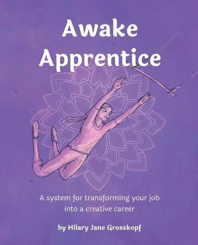 Cover image for Awake Apprentice: A system for transforming your job into a creative career