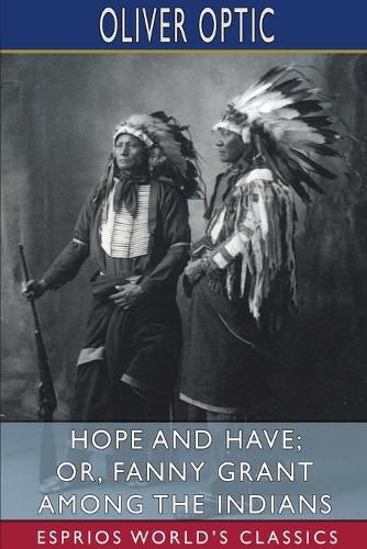 Hope and Have; or, Fanny Grant Among the Indians (Esprios Classics)