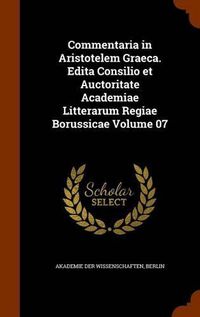 Cover image for Commentaria in Aristotelem Graeca. Edita Consilio Et Auctoritate Academiae Litterarum Regiae Borussicae Volume 07