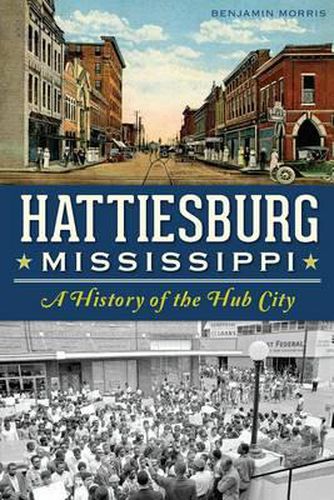 Cover image for Hattiesburg Mississippi: A History of the Hub City