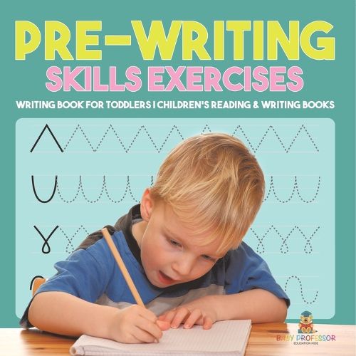 Cover image for Pre-Writing Skills Exercises - Writing Book for Toddlers Children's Reading & Writing Books