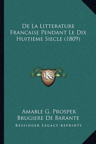 de La Litterature Francaise Pendant Le Dix Huitieme Siecle (1809)