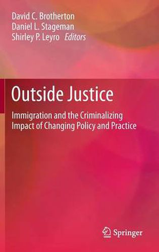 Outside Justice: Immigration and the Criminalizing Impact of Changing Policy and Practice