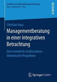 Cover image for Managementberatung in einer integrativen Betrachtung: Eine erweiterte strukturationstheoretische Perspektive