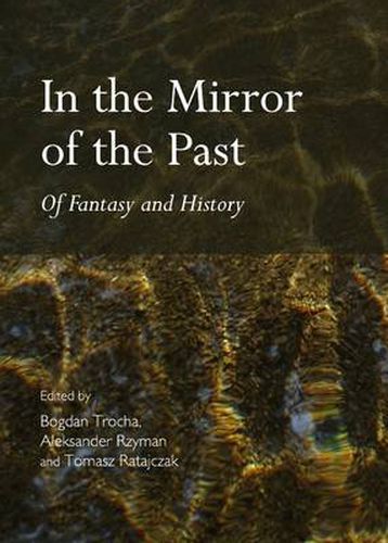 Cover image for In the Mirror of the Past: Of Fantasy and History