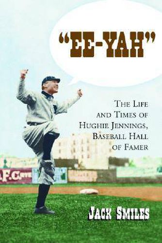 Cover image for Ee-yah: The Life and Times of Hughie Jennings, Baseball Hall of Famer