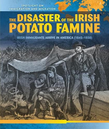 Cover image for The Disaster of the Irish Potato Famine: Irish Immigrants Arrive in America (1845-1850)
