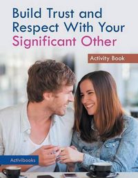 Cover image for Build Trust and Respect With Your Significant Other Activity Book