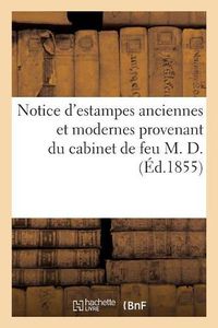 Cover image for Notice d'Estampes Anciennes Et Modernes Provenant Du Cabinet de Feu M. D.