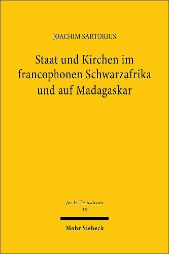 Cover image for Staat und Kirchen im francophonen Schwarzafrika und auf Madagaskar: Die religionsgeschichtliche Entwicklung vom Beginn der Kolonialzeit bis heute