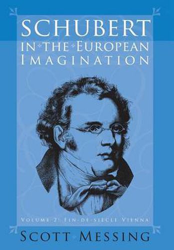 Cover image for Schubert in the European Imagination, Volume 2: Fin-de-Siecle Vienna