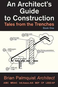 Cover image for An Architect's Guide to Construction: Tales from the Trenches Book 1