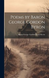 Cover image for Poems by Baron George Gordon Byron