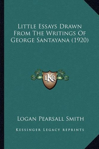 Little Essays Drawn from the Writings of George Santayana (1little Essays Drawn from the Writings of George Santayana (1920) 920)