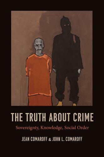 Cover image for The Truth about Crime: Sovereignty, Knowledge, Social Order