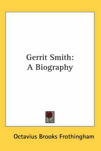 Cover image for Gerrit Smith: A Biography