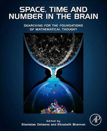 Space, Time and Number in the Brain: Searching for the Foundations of Mathematical Thought