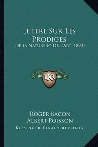 Cover image for Lettre Sur Les Prodiges: de La Nature Et de L'Art (1893)