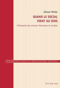 Cover image for Quand Le Social Vient Au Sens: Philosophie Des Sciences Historiques Et Sociales