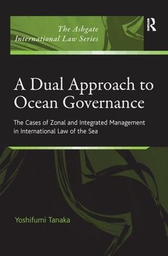 Cover image for A Dual Approach to Ocean Governance: The Cases of Zonal and Integrated Management in International Law of the Sea