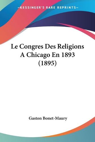 Cover image for Le Congres Des Religions a Chicago En 1893 (1895)