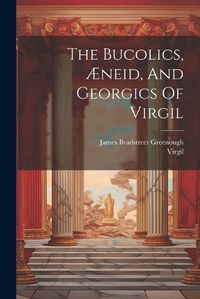 Cover image for The Bucolics, AEneid, And Georgics Of Virgil