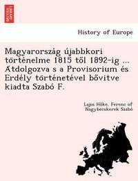 Cover image for Magyarorsza G U Jabbkori to Rte Nelme 1815 to L 1892-Ig ... a Tdolgozva S a Provisorium E S Erde Ly to Rte Nete Vel Bo Vitve Kiadta Szabo F.