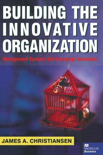 Building the Innovative Organization: Management Systems that encourage Innovation