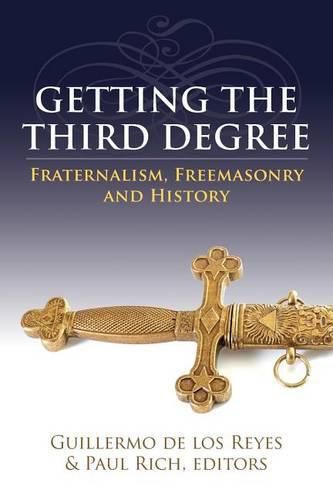 Cover image for Getting the Third Degree: Fraternalism, Freemasonry and History