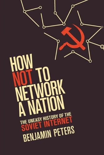 Cover image for How Not to Network a Nation: The Uneasy History of the Soviet Internet